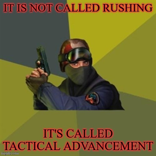 Counter Strike be like | image tagged in counter strike,games,gaming,memes,gaming memes | made w/ Imgflip meme maker