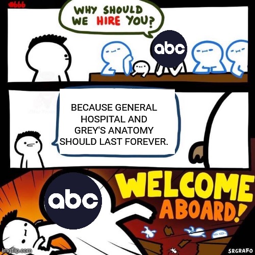 Welcome Aboard | BECAUSE GENERAL HOSPITAL AND GREY'S ANATOMY SHOULD LAST FOREVER. | image tagged in welcome aboard,abc,grey's anatomy,general hospital | made w/ Imgflip meme maker