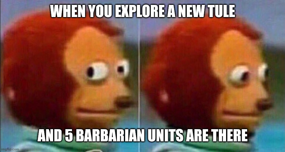 Monkey looking away | WHEN YOU EXPLORE A NEW TULE; AND 5 BARBARIAN UNITS ARE THERE | image tagged in monkey looking away | made w/ Imgflip meme maker