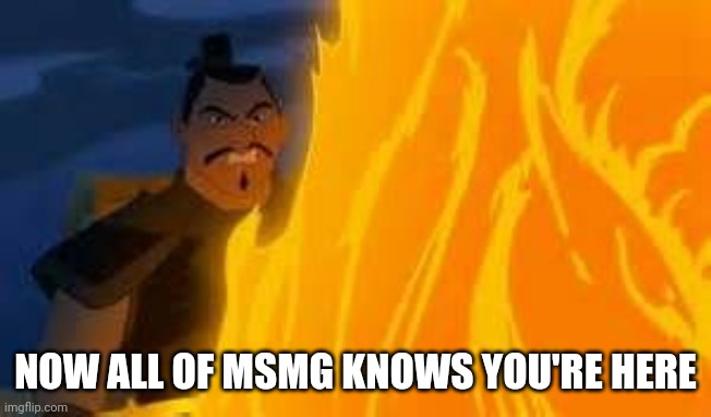 Now all of China | NOW ALL OF MSMG KNOWS YOU'RE HERE | image tagged in now all of china | made w/ Imgflip meme maker