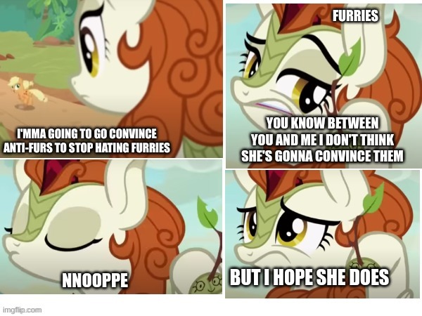 i just wish they stopped bullying furries | FURRIES; I'MMA GOING TO GO CONVINCE ANTI-FURS TO STOP HATING FURRIES | image tagged in i hope she does,fun,memes,furry,anti-fur,the furry fandom | made w/ Imgflip meme maker