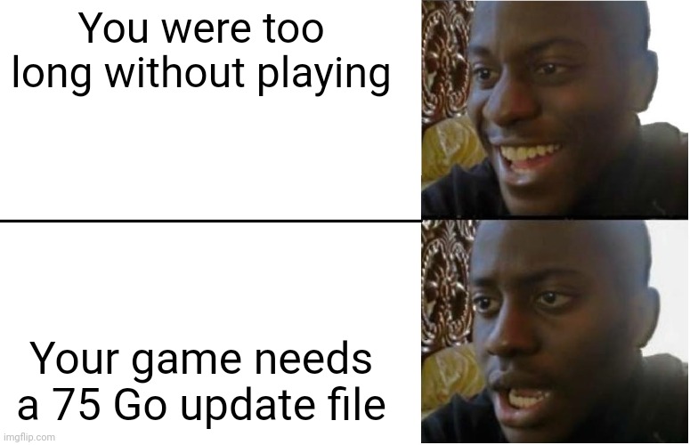 It's happening to me at this time | You were too long without playing; Your game needs a 75 Go update file | image tagged in disappointed black guy | made w/ Imgflip meme maker