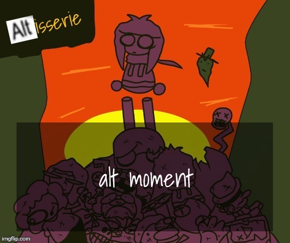 ALTisserie | alt moment | image tagged in altisserie | made w/ Imgflip meme maker