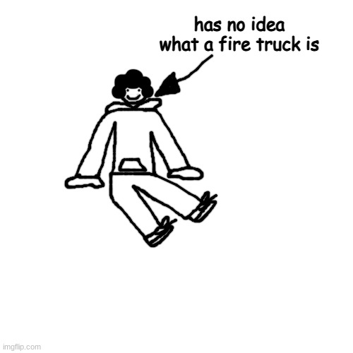 gkuhih | has no idea what a fire truck is | made w/ Imgflip meme maker