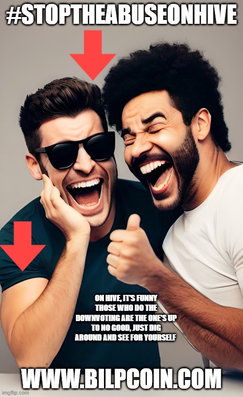#STOPTHEABUSEONHIVE; ON HIVE, IT'S FUNNY THOSE WHO DO THE DOWNVOTING ARE THE ONE'S UP TO NO GOOD, JUST DIG AROUND AND SEE FOR YOURSELF; WWW.BILPCOIN.COM | made w/ Imgflip meme maker