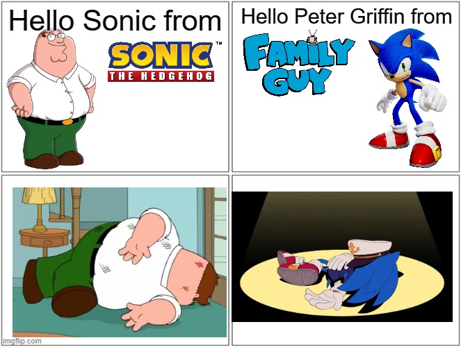 Hello X from Y | Hello Sonic from; Hello Peter Griffin from | image tagged in memes,hello x from y,sonic the hedgehog,peter griffin,family guy,sonic | made w/ Imgflip meme maker