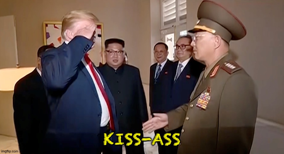 Trump Salutes North Korean General | KISS-ASS | image tagged in trump salutes north korean general | made w/ Imgflip meme maker