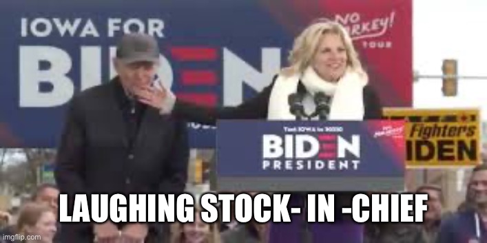 Creepy Joe Biden | LAUGHING STOCK- IN -CHIEF | image tagged in creepy joe biden | made w/ Imgflip meme maker