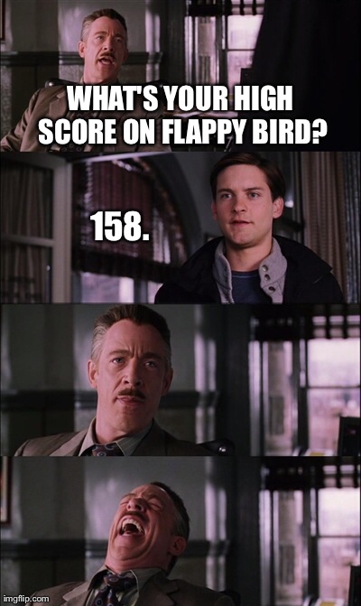 Spiderman Laugh Meme | WHAT'S YOUR HIGH SCORE ON FLAPPY BIRD? 158. | image tagged in memes,spiderman laugh | made w/ Imgflip meme maker