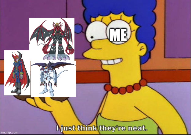Myotismon,VenomMyotismon and MaloMyotismon are 100% the best Anime villains in the universe! | ME | image tagged in i just think they're neat | made w/ Imgflip meme maker