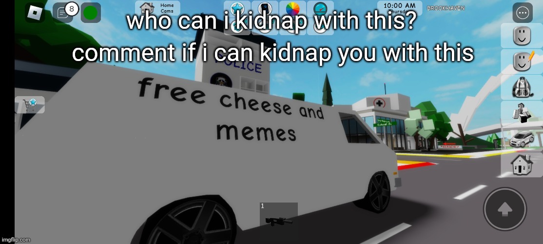 yes, this van is from brookhaven. | comment if i can kidnap you with this; who can i kidnap with this? | made w/ Imgflip meme maker