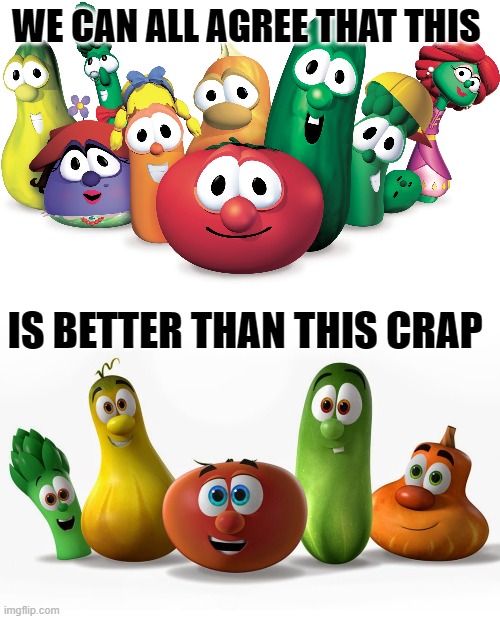Veggietales was better off keeping the old graphics | WE CAN ALL AGREE THAT THIS; IS BETTER THAN THIS CRAP | image tagged in veggietales | made w/ Imgflip meme maker