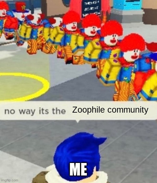 Roblox no way it's the *insert something you hate* | Zoophile community; ME | image tagged in i can mess with your tags,lol | made w/ Imgflip meme maker