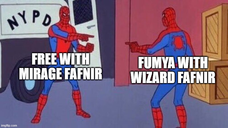 why the names the same? | FREE WITH MIRAGE FAFNIR; FUMYA WITH WIZARD FAFNIR | image tagged in spiderman pointing at spiderman | made w/ Imgflip meme maker