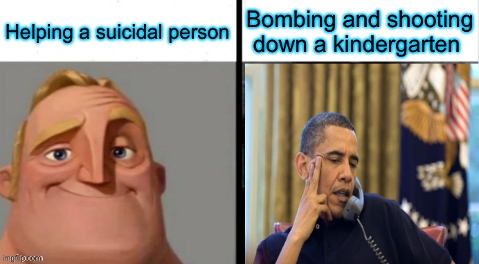 People Who Don't Know vs. People Who Know | Helping a suicidal person Bombing and shooting down a kindergarten | image tagged in people who don't know vs people who know | made w/ Imgflip meme maker