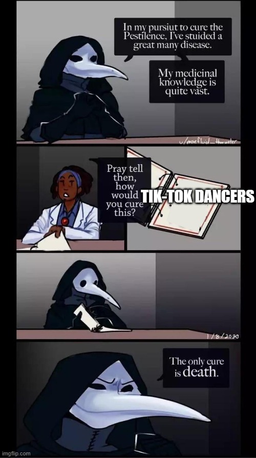 SCP-049 The only cure is death | TIK-TOK DANCERS | image tagged in scp-049 the only cure is death | made w/ Imgflip meme maker