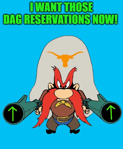 I WANT THOSE DAG RESERVATIONS NOW! | image tagged in sam | made w/ Imgflip meme maker