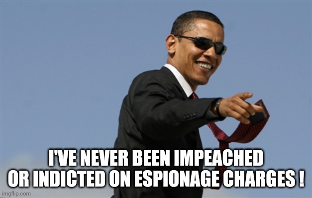 winner | I'VE NEVER BEEN IMPEACHED OR INDICTED ON ESPIONAGE CHARGES ! | image tagged in memes,cool obama | made w/ Imgflip meme maker