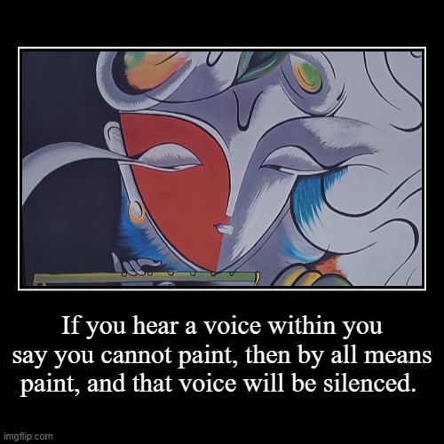 If you hear a voice within you say you cannot paint, then by all means paint, and that voice will be silenced. | | image tagged in quotes,inspirational quote,quote,inspirational quotes | made w/ Imgflip demotivational maker