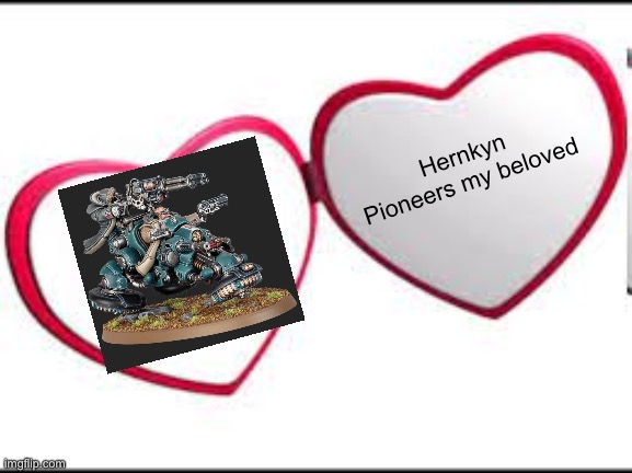 My beloved | Hernkyn Pioneers my beloved | image tagged in my beloved,LeaguesofVotann | made w/ Imgflip meme maker