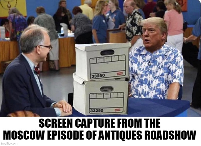 Aha, the boxes! | SCREEN CAPTURE FROM THE MOSCOW EPISODE OF ANTIQUES ROADSHOW | image tagged in donald trump,russian,spy,traitor,secrets,putin | made w/ Imgflip meme maker
