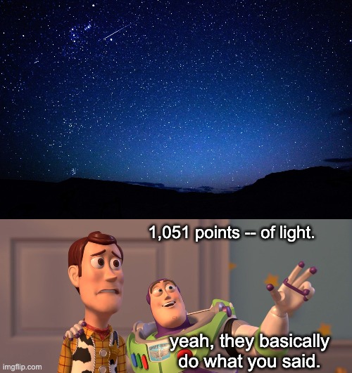 1,051 points -- of light. yeah, they basically do what you said. | image tagged in night sky,memes,x x everywhere | made w/ Imgflip meme maker