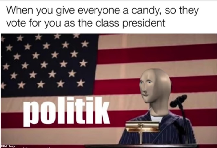 Meme #1,996 | image tagged in memes,repost,president,candy,school,politics | made w/ Imgflip meme maker