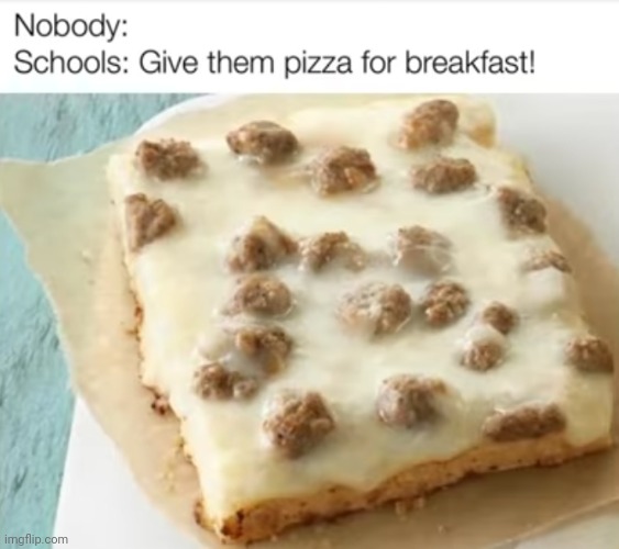 #1,997 | image tagged in memes,repost,school,pizza,breakfast,funny | made w/ Imgflip meme maker