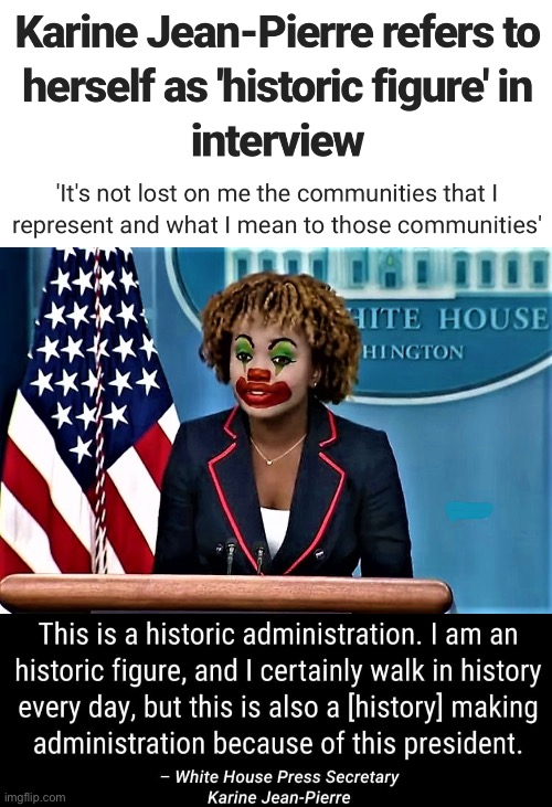 Historically bad | image tagged in karin jean-pierre the clown,politics lol,memes | made w/ Imgflip meme maker