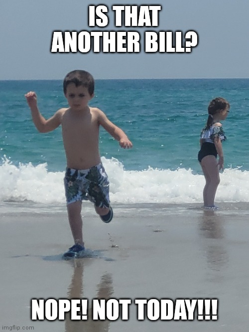 Hunter | IS THAT ANOTHER BILL? NOPE! NOT TODAY!!! | image tagged in hunter | made w/ Imgflip meme maker