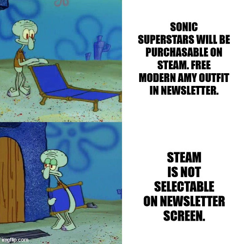 I just know this is Epics fault... | SONIC SUPERSTARS WILL BE PURCHASABLE ON STEAM. FREE MODERN AMY OUTFIT IN NEWSLETTER. STEAM IS NOT SELECTABLE ON NEWSLETTER SCREEN. | image tagged in squidward chair,video games,steam,sega,sonic,memes | made w/ Imgflip meme maker