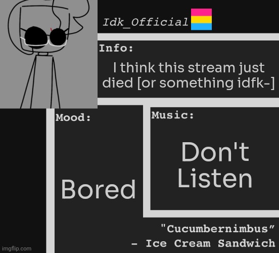 Idk_Official’s OFFICIAL ANNOUNCEMENT TEMPLATE | I think this stream just died [or something idfk-]; Don't Listen; Bored | image tagged in idk,stuff,s o u p,carck | made w/ Imgflip meme maker