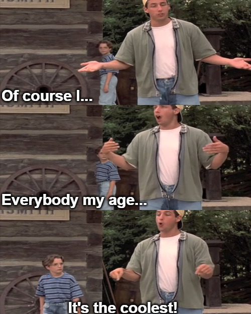 High Quality Of course I... everybody my age... it's the coolest! Blank Meme Template