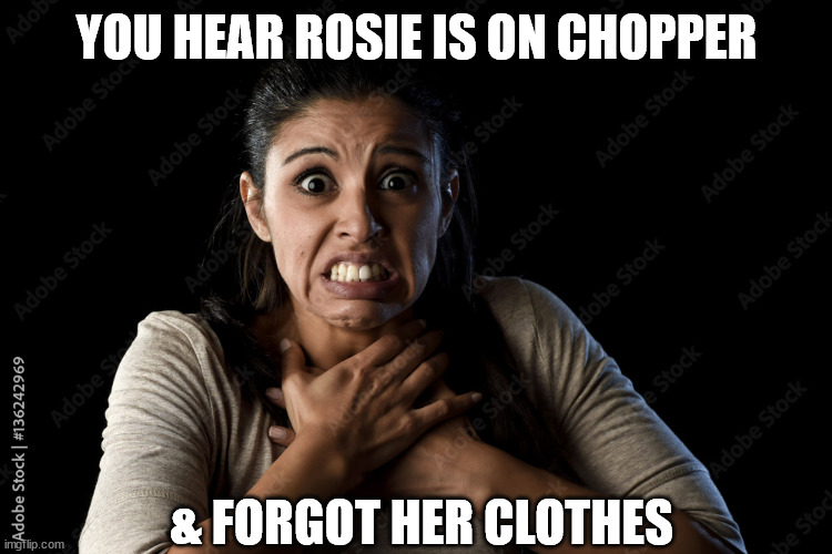 YOU HEAR ROSIE IS ON CHOPPER & FORGOT HER CLOTHES | made w/ Imgflip meme maker