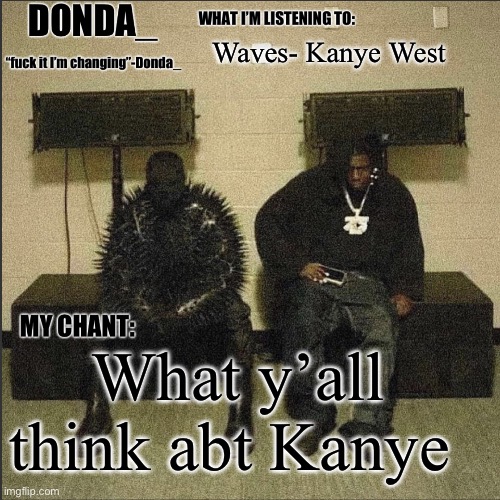 Donda | Waves- Kanye West; What y’all think abt Kanye | image tagged in donda | made w/ Imgflip meme maker