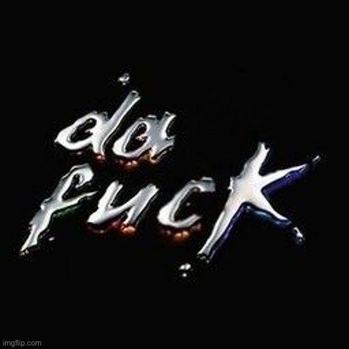 da fuck | made w/ Imgflip meme maker
