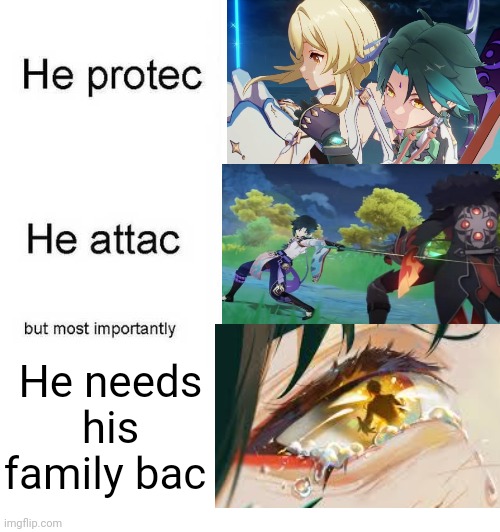 ? | He needs his family bac | image tagged in genshin impact,he protec he attac but most importantly,xiao,anime | made w/ Imgflip meme maker