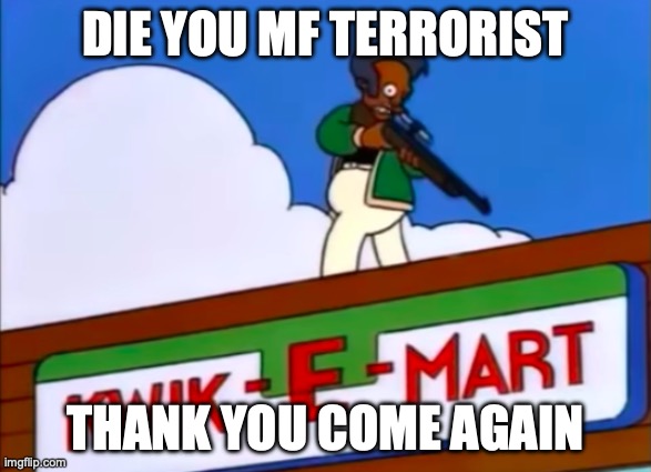 DIE YOU MF TERRORIST; THANK YOU COME AGAIN | made w/ Imgflip meme maker