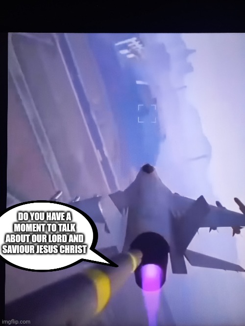 DO YOU HAVE A MOMENT TO TALK ABOUT OUR LORD AND SAVIOUR JESUS CHRIST | made w/ Imgflip meme maker