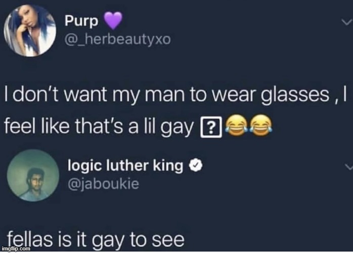 image tagged in glasses,gay | made w/ Imgflip meme maker