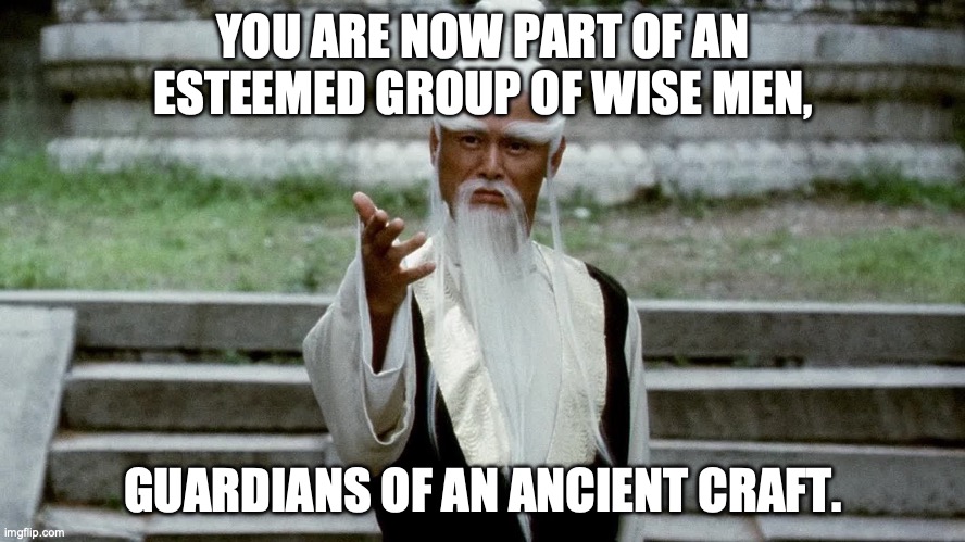 The feeling when you reached the next level | YOU ARE NOW PART OF AN ESTEEMED GROUP OF WISE MEN, GUARDIANS OF AN ANCIENT CRAFT. | image tagged in wizard,next level,part of the elite,gamefeelings | made w/ Imgflip meme maker