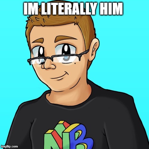 Nathaniel Bandy | IM LITERALLY HIM | image tagged in nathaniel bandy | made w/ Imgflip meme maker