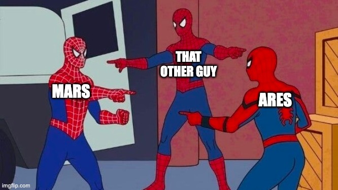 When Mars Meets Ares | THAT OTHER GUY; MARS; ARES | image tagged in spiderman,3 spiderman pointing | made w/ Imgflip meme maker