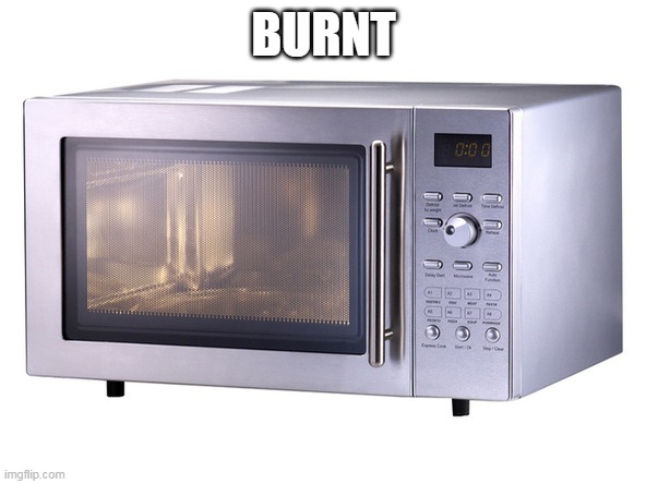 BURNT | image tagged in microwave | made w/ Imgflip meme maker