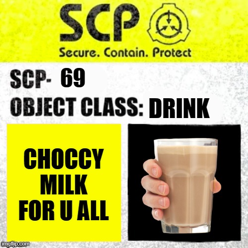 SCP Euclid Label Template (Foundation Tale's) | 69; DRINK; CHOCCY MILK FOR U ALL | image tagged in scp euclid label template foundation tale's | made w/ Imgflip meme maker