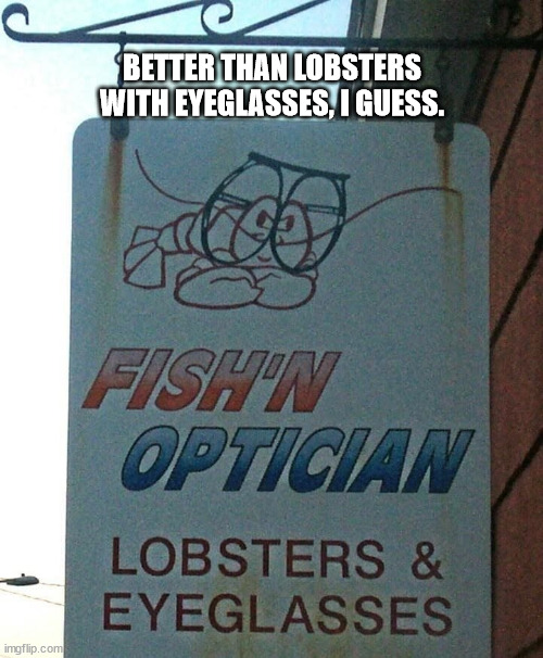 BETTER THAN LOBSTERS WITH EYEGLASSES, I GUESS. | image tagged in durl earl | made w/ Imgflip meme maker