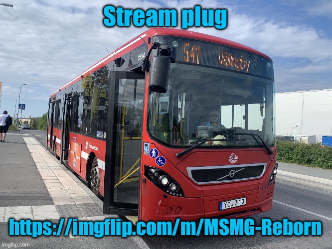 In case of arkuum | Stream plug; https://imgflip.com/m/MSMG-Reborn | image tagged in bus | made w/ Imgflip meme maker