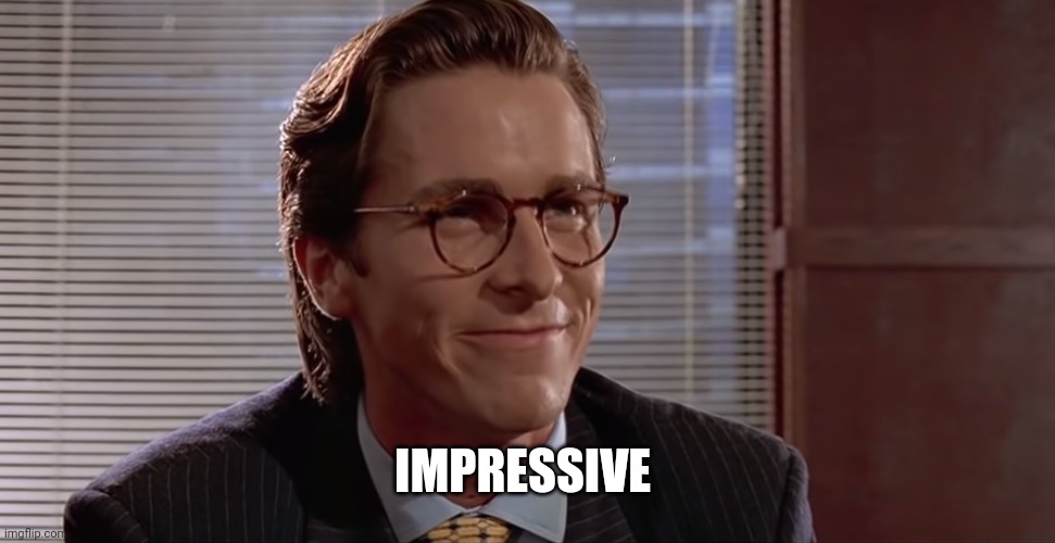 Impressive. Very nice. | IMPRESSIVE | image tagged in impressive very nice | made w/ Imgflip meme maker