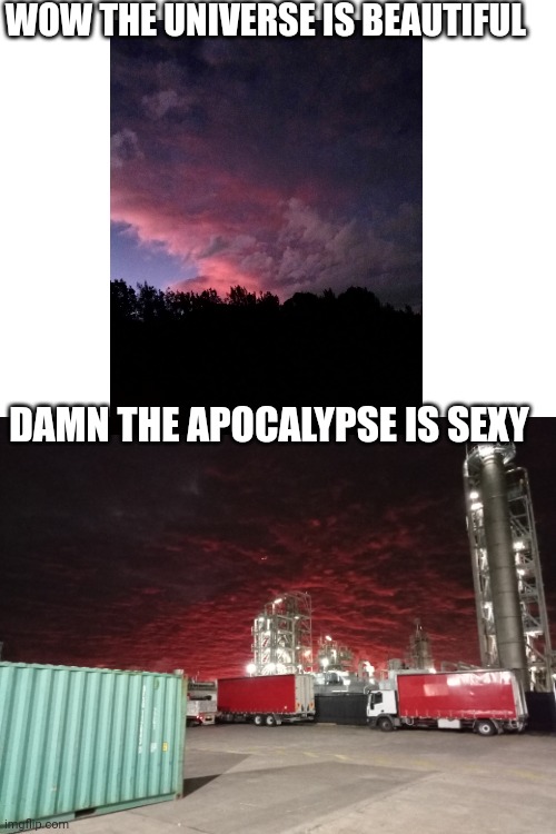 Apocalypse | WOW THE UNIVERSE IS BEAUTIFUL; DAMN THE APOCALYPSE IS SEXY | image tagged in apocalypse | made w/ Imgflip meme maker