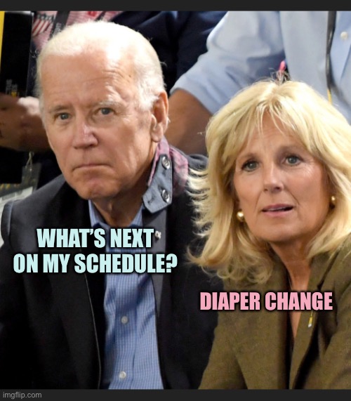 Poop in Chief | WHAT’S NEXT ON MY SCHEDULE? DIAPER CHANGE | image tagged in joe and jill biden,memes | made w/ Imgflip meme maker